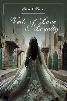 Veils of Love & Loyalty by Salous, Ghadah