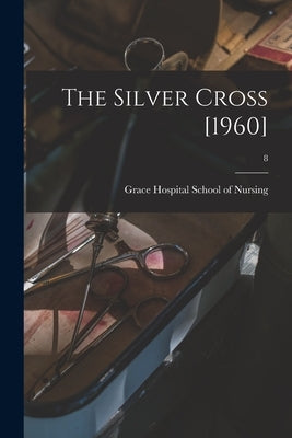The Silver Cross [1960]; 8 by Grace Hospital School of Nursing