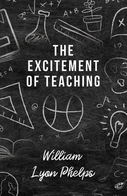 The Excitement of Teaching by Phelps, William Lyon
