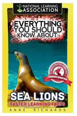 Everything You Should Know About: : Sea Lions by Richards, Anne