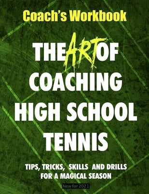 The Art of Coaching High School Tennis: Coach's Workbook by Patton, Bill