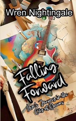 Falling Forward: Love's Journey in the City of Dreams by Nightingale, Wren