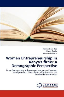 Women Entrepreneurship in Kenya's Firms: A Demographic Perspective by Bula Hannah Orwa