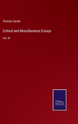 Critical and Miscellaneous Essays: Vol. III by Carlyle, Thomas