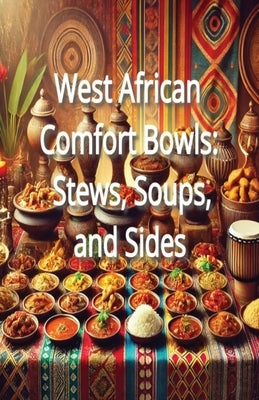 West African Comfort Bowls: Stews, Soups, and Sides by Memphis, Fulton