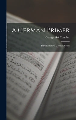 A German Primer: Introductory to German Series by Comfort, George Fisk