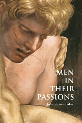 Men in their Passions by Roman Baker, John