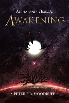 Alpha and Omega: Awakening by Woodruff, Peter J. D.