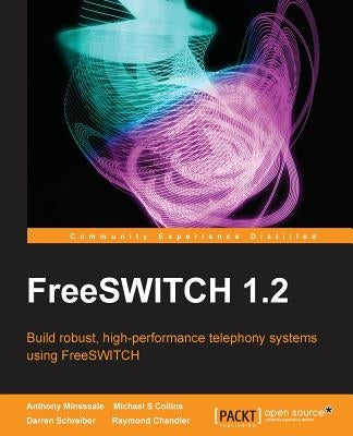 Freeswitch 1.2 by Minessale, Anthony