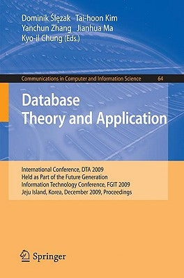 Database Theory and Application: International Conference, Dta 2009, Held as Part of the Future Generation Information Technology Conference, Fgit 200 by Slezak, Dominik