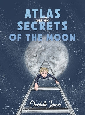Atlas and the Secrets of the Moon by Leimer, Charlotte