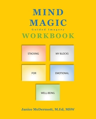 Mind Magic Workbook: Stacking My Blocks for Emotional Well-Being by McDermott M. Ed Msw, Janice