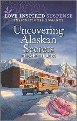 Uncovering Alaskan Secrets by Rees, Elisabeth
