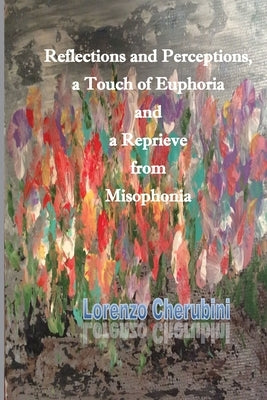 Reflections and Perceptions, a Touch of Euphoria and a Reprieve from Misophonia by Cherubini, Lorenzo