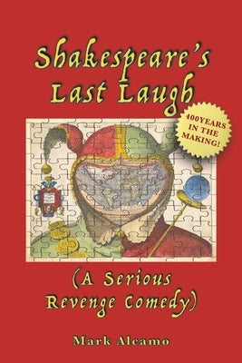 Shakespeare's Last Laugh: (A Serious Revenge Comedy) by Alcamo, Mark E.