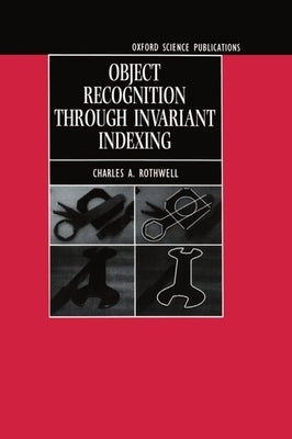 Object Recognition Through Invariant Indexing by Rothwell, Charles A.