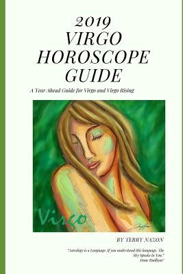 2019 Virgo Horoscope Guide: A Year Ahead Guide for Virgo and Virgo Rising by Nazon, Terry