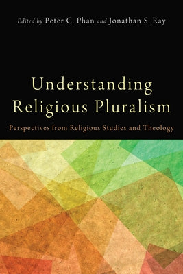 Understanding Religious Pluralism by Phan, Peter C.