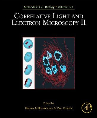 Correlative Light and Electron Microscopy II: Volume 124 by Muller-Reichert, Thomas