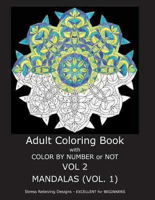 Adult Coloring Book with Color by Number or Not: Mandalas, Volume 1 by Gilbert, C. R.