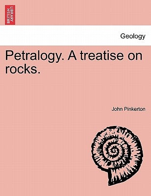Petralogy. A treatise on rocks. by Pinkerton, John