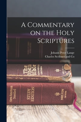A Commentary on the Holy Scriptures by Lange, Johann Peter