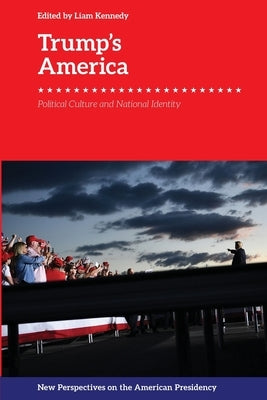 Trump's America: Political Culture and National Identity by Kennedy, Liam