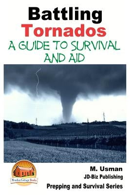 Battling Tornados - A Guide to Survival and Aid by Davidson, John