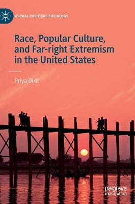 Race, Popular Culture, and Far-Right Extremism in the United States by Dixit, Priya