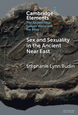 Sex and Sexuality in the Ancient Near East by Budin, Stephanie Lynn