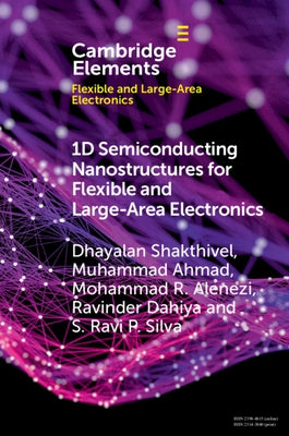 1d Semiconducting Nanostructures for Flexible and Large-Area Electronics: Growth Mechanisms and Suitability by Shakthivel, Dhayalan