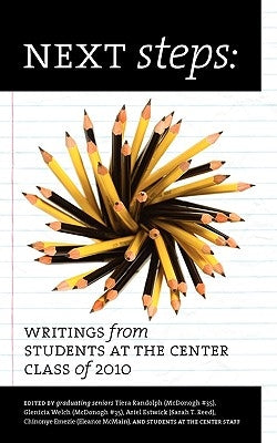 Next Steps: Writings from Students at the Center Class of 2010 by Students at the Center
