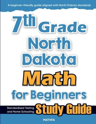 7th Grade North Dakota Math for Beginners: Standardized Testing and Home Schooling Study Guide by Eslamian, Hamid