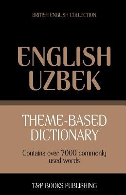 Theme-based dictionary British English-Uzbek - 7000 words by Taranov, Andrey