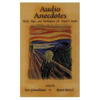 Audio Anecdotes: Tools, Tips, and Techniques for Digital Audio by Greenebaum, Ken