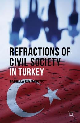 Refractions of Civil Society in Turkey by Kuzmanovic, D.