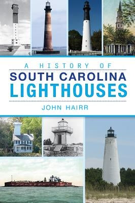 A History of South Carolina Lighthouses by Hairr, John