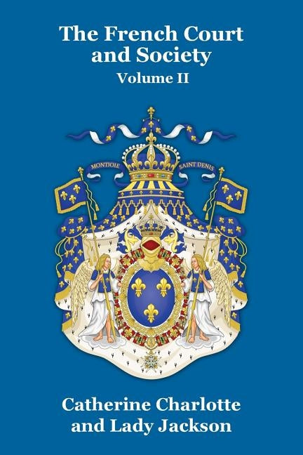 The French Court and Society Vol. II by Charlotte, Catherine
