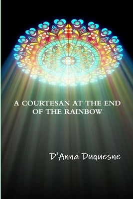 A Courtesan at the End of the Rainbow by Duquesne, D'Anna