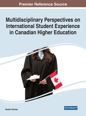 Multidisciplinary Perspectives on International Student Experience in Canadian Higher Education by Tavares, Vander