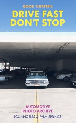 Drive Fast Don't Stop - Book 13: Los Angeles and Palm Springs: Los Angeles and Palm Springs by Stop, Drive Fast Don't
