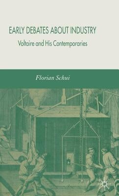 Early Debates about Industry: Voltaire and His Contemporaries by Schui, F.