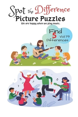 Spot the Difference Picture Puzzles "We are happy when we play music " Find 5 Differences vol.79: Children Activities Book for Kids Age 3-8, Boys and by J. Wass, Catherine