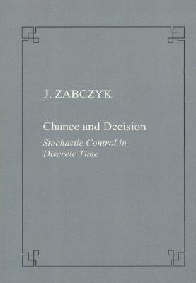 Chance and Decision. Stochastic Control in Discrete Time by Zabczyk, Jerzy