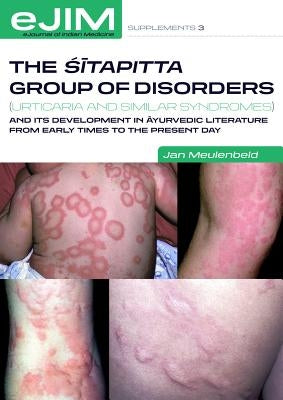 The Sitapitta Group of Disorders (Urticaria and Similar Syndromes) and Its Development in Ayurvedic Literature from Early Times to the Present Day by Meulenbeld, Jan