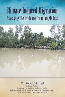 Climate Induced Migration: Assessing the Evidence from Bangladesh by Mustari, Sohela