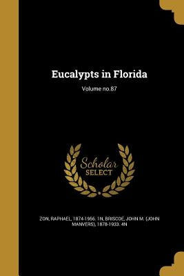 Eucalypts in Florida; Volume no.87 by Zon, Raphael 1874-1956 1n