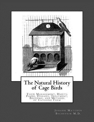 The Natural History of Cage Birds: Their Management, Habits, Foods, Diseases, Treatment, Breeding, and Methods of Catching Them by Chambers, Jackson