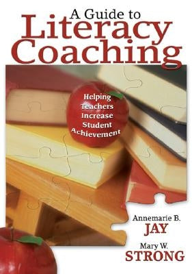 A Guide to Literacy Coaching: Helping Teachers Increase Student Achievement by Jay, Annemarie B.