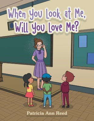 When You Look at Me, Will You Love Me? by Reed, Patricia Ann